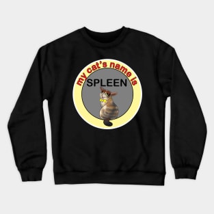 My cat's name is spleens Crewneck Sweatshirt